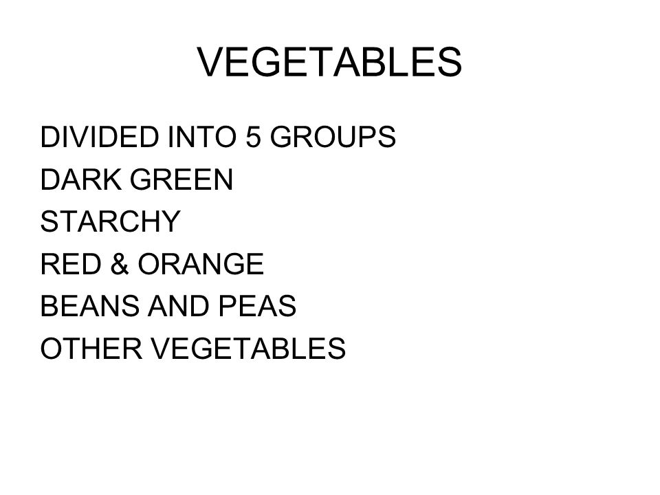 VEGETABLES DIVIDED INTO 5 GROUPS DARK GREEN STARCHY RED & ORANGE