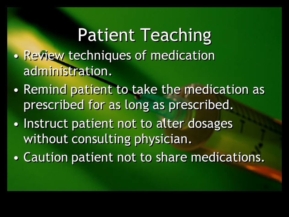 Patient Teaching Review techniques of medication administration.