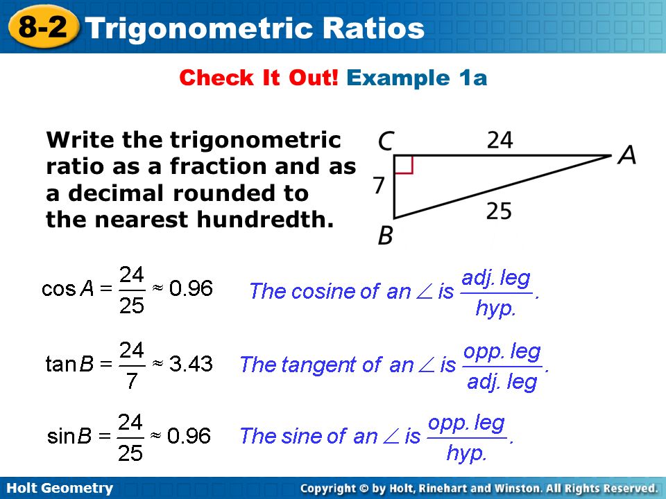Check It Out. Example 1a Write the trigonometric ratio as a fraction and as a decimal rounded to.