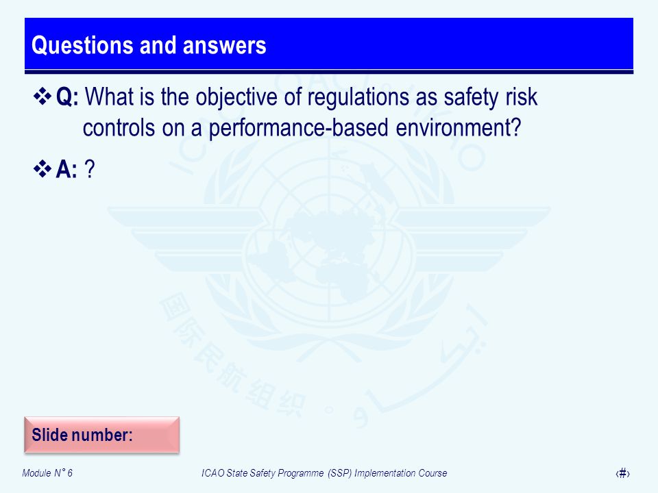 Questions and answers Q: What is the objective of regulations as safety risk controls on a performance-based environment