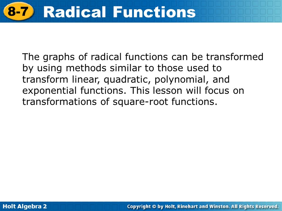 The graphs of radical functions can be transformed by using methods similar to those used to transform linear, quadratic, polynomial, and exponential functions.