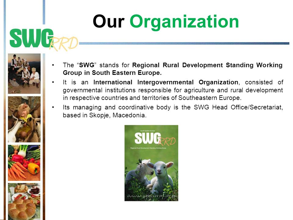 Our Organization The SWG stands for Regional Rural Development Standing Working Group in South Eastern Europe.