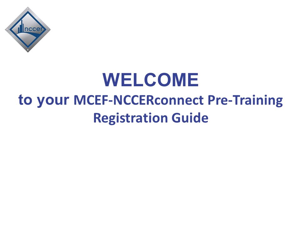 to your MCEF-NCCERconnect Pre-Training Registration Guide