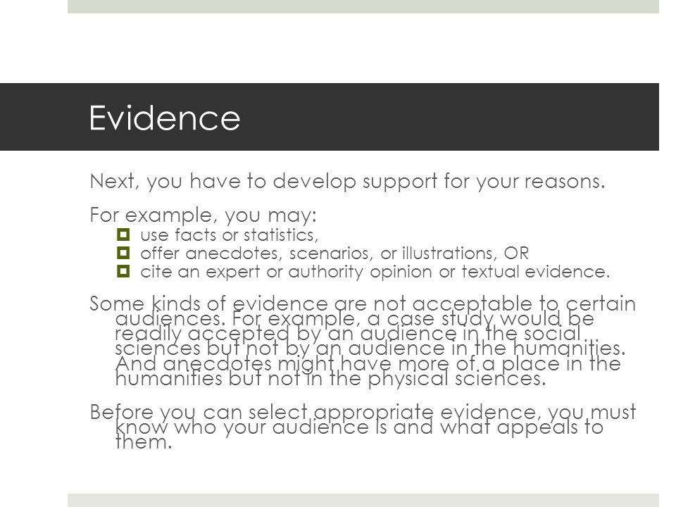Evidence Next, you have to develop support for your reasons.