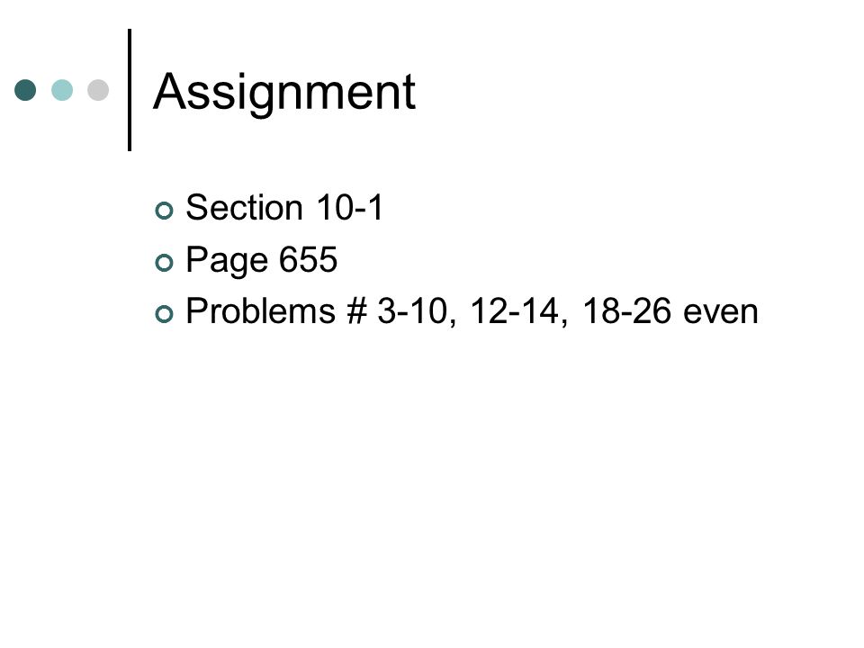 Assignment Section 10-1 Page 655 Problems # 3-10, 12-14, even