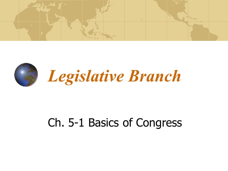 Legislative Branch Ch. 5-1 Basics of Congress