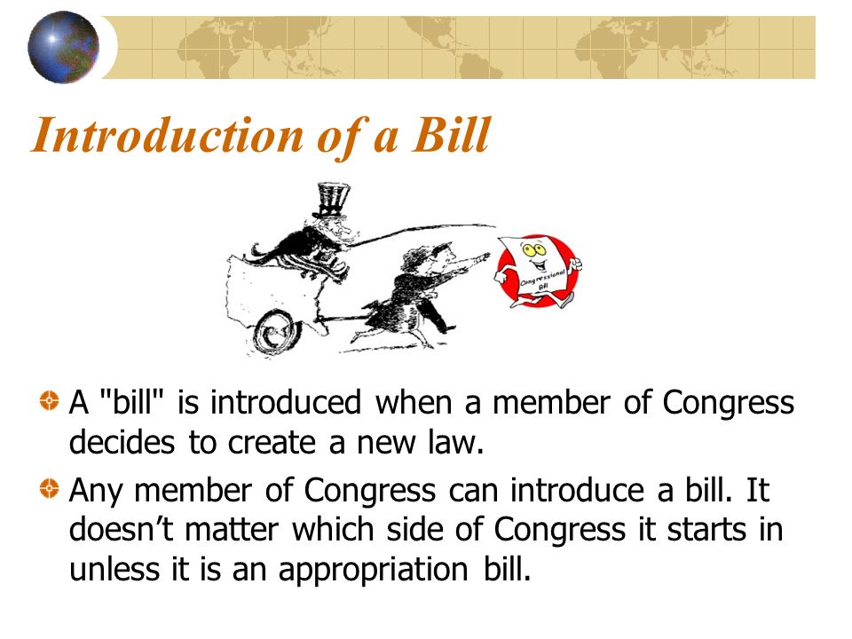 Introduction of a Bill A bill is introduced when a member of Congress decides to create a new law.