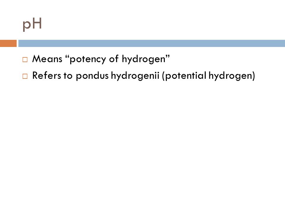 pH Means potency of hydrogen