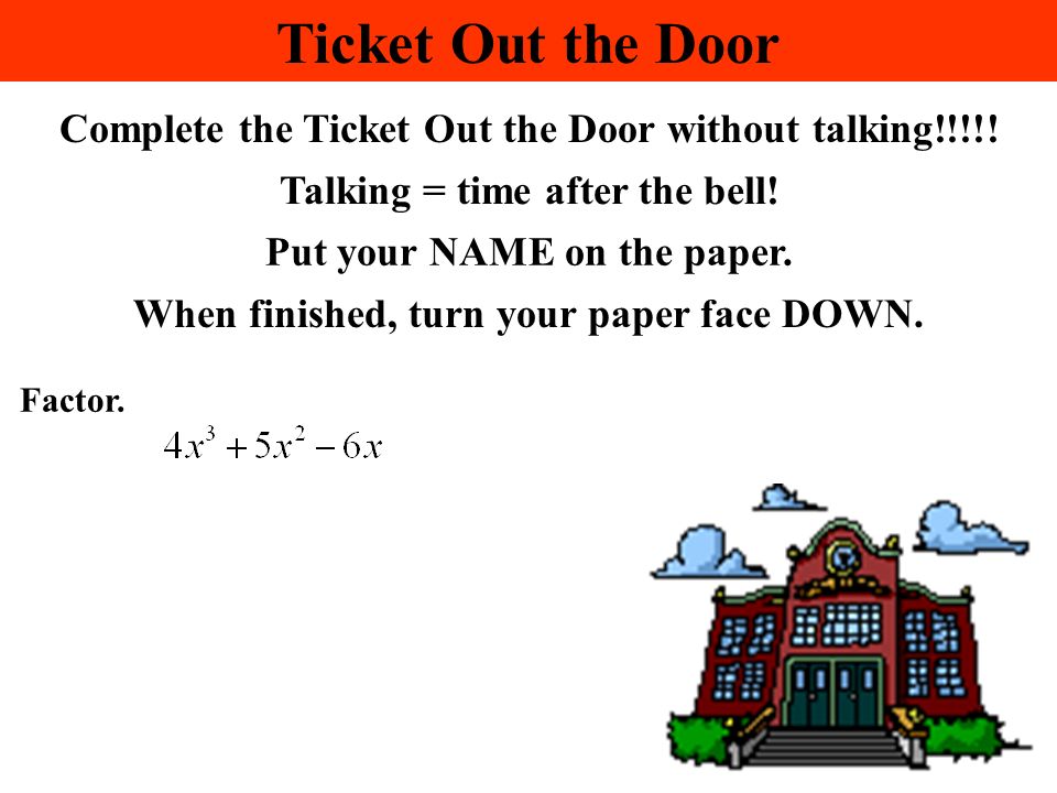 Ticket Out the Door Complete the Ticket Out the Door without talking!!!!! Talking = time after the bell!