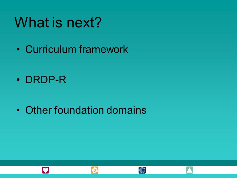 What is next Curriculum framework DRDP-R Other foundation domains