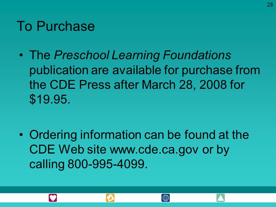 To Purchase The Preschool Learning Foundations publication are available for purchase from the CDE Press after March 28, 2008 for $