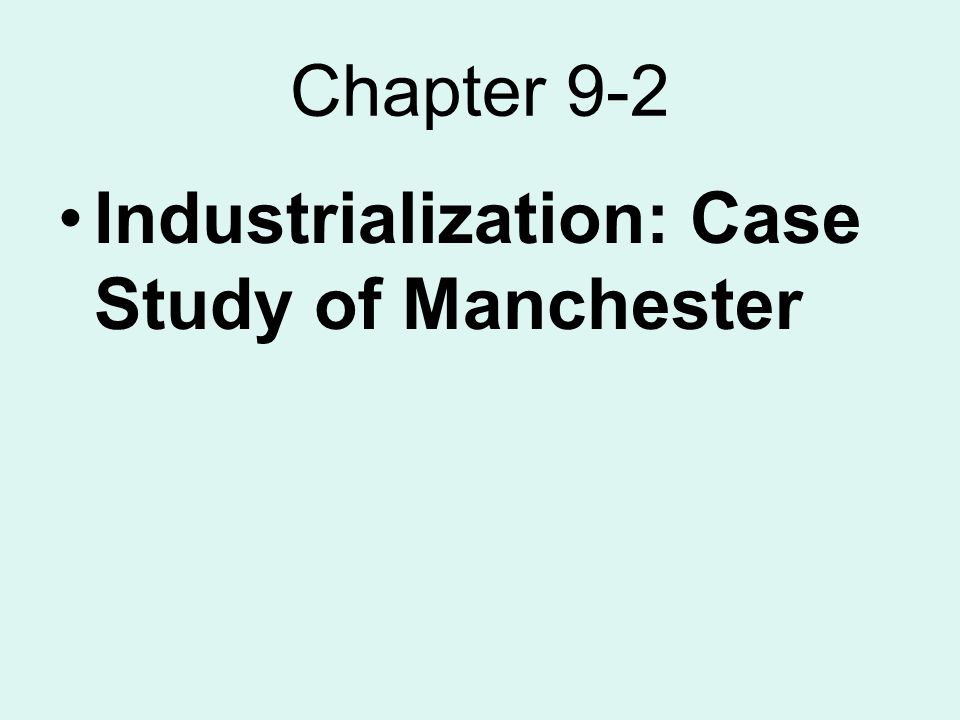 Chapter 9-2 Industrialization: Case Study of Manchester