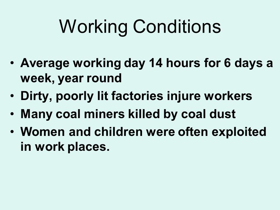 Working Conditions Average working day 14 hours for 6 days a week, year round. Dirty, poorly lit factories injure workers.