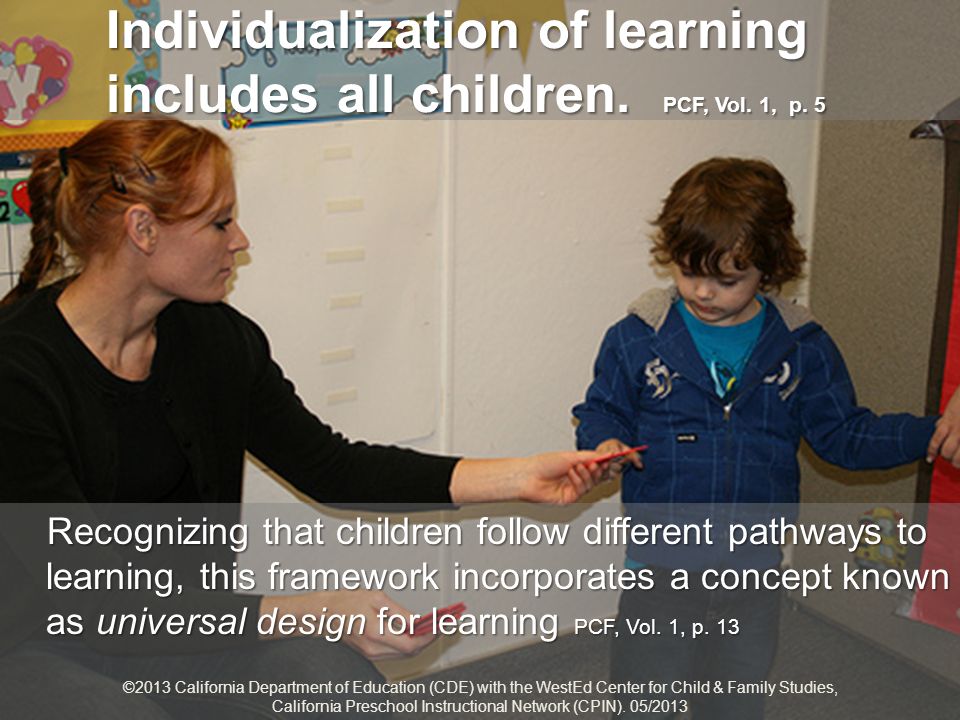 Individualization of learning includes all children. PCF, Vol. 1, p. 5