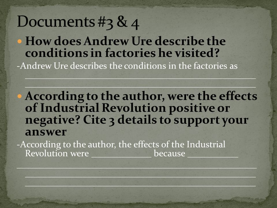 Documents #3 & 4 How does Andrew Ure describe the conditions in factories he visited