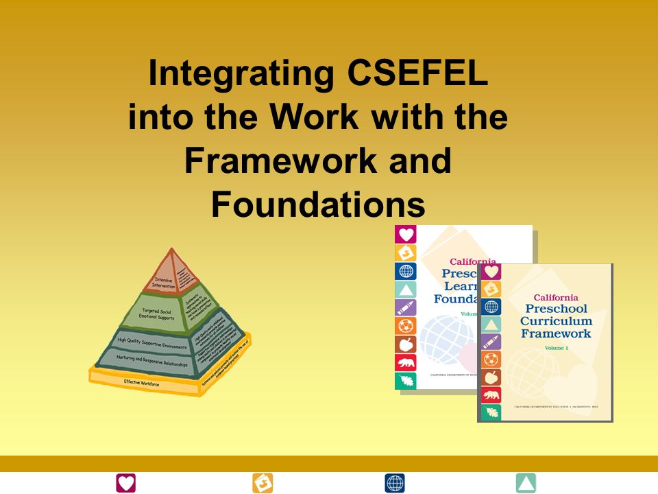 Integrating CSEFEL into the Work with the Framework and Foundations