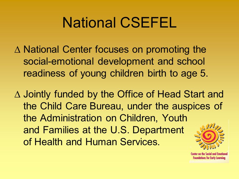 National CSEFEL National Center focuses on promoting the social-emotional development and school readiness of young children birth to age 5.
