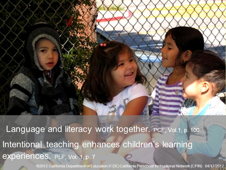 Turn to page 100 in the PCF and read the paragraph under the guiding principle: Language and literacy work together.