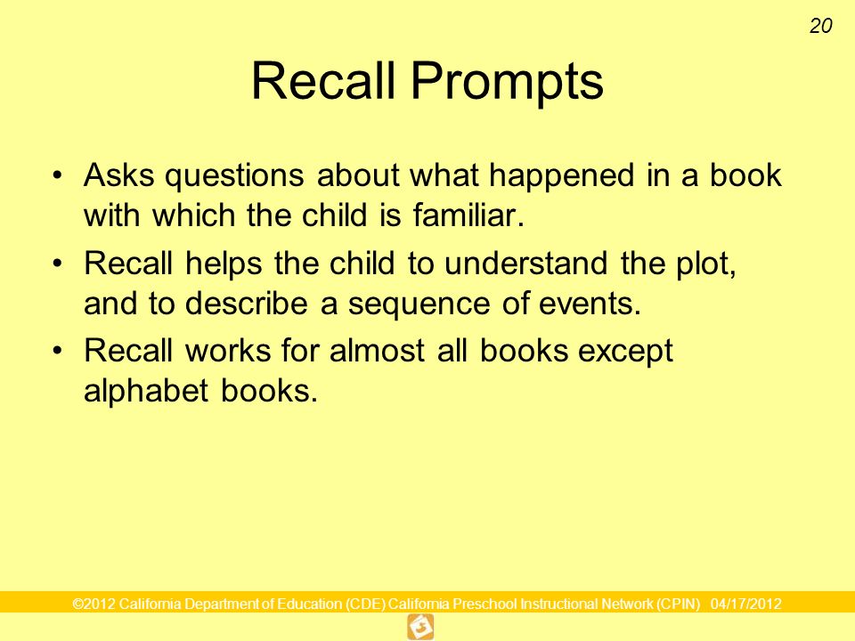 Recall Prompts Asks questions about what happened in a book with which the child is familiar.