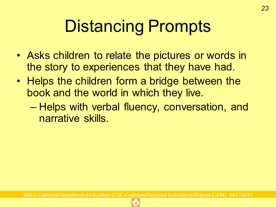 Distancing Prompts Asks children to relate the pictures or words in the story to experiences that they have had.