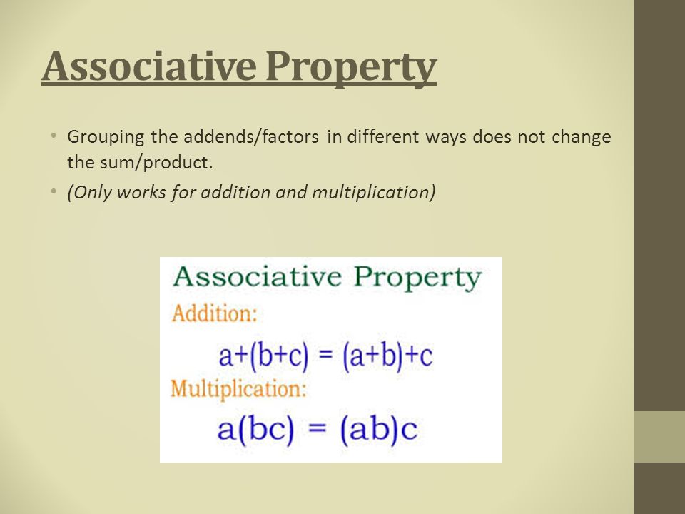 Associative Property Grouping the addends/factors in different ways does not change the sum/product.