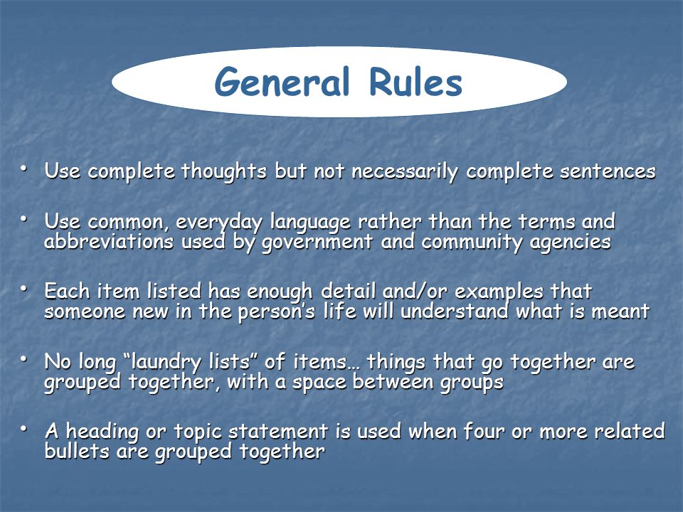 General Rules Use complete thoughts but not necessarily complete sentences.