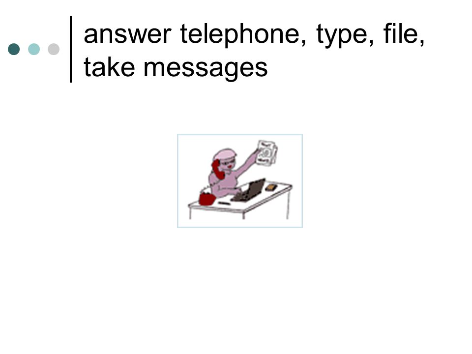 answer telephone, type, file, take messages
