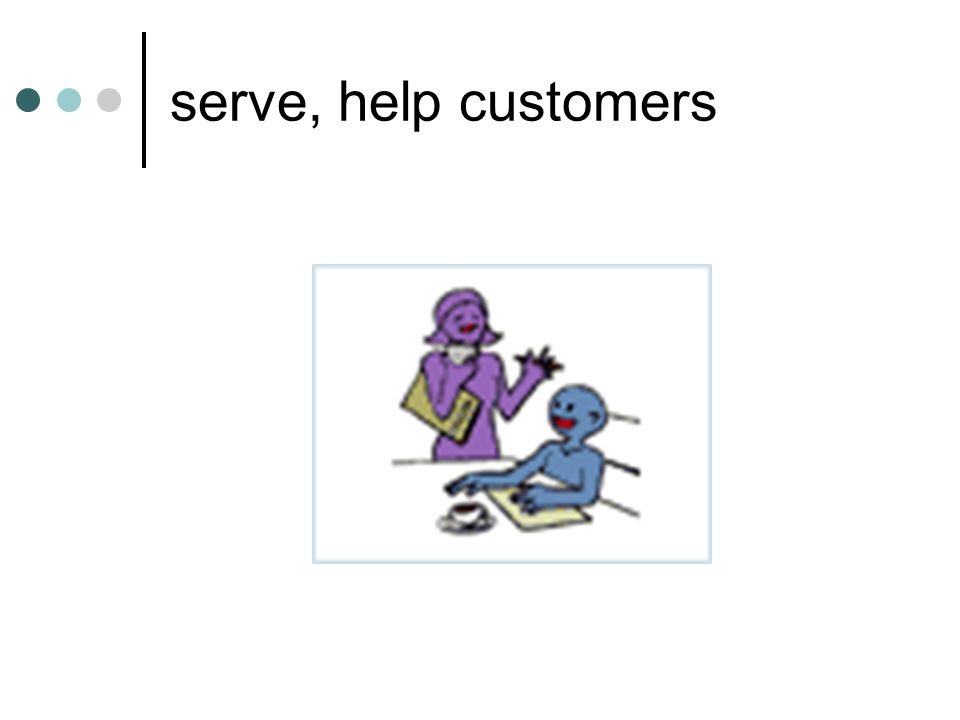 serve, help customers