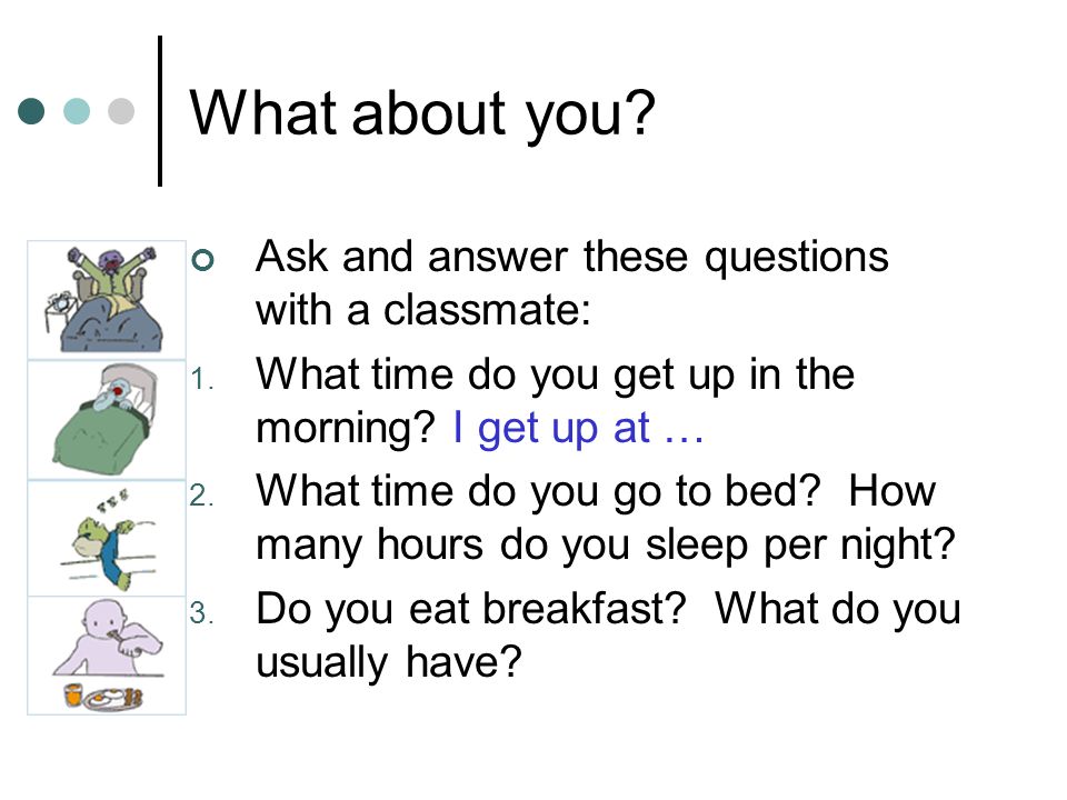 What about you Ask and answer these questions with a classmate: