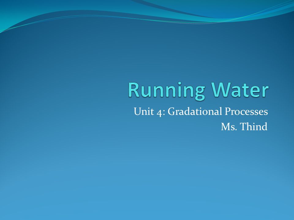 Unit 4: Gradational Processes Ms. Thind