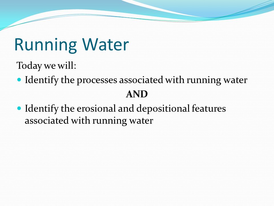 Running Water Today we will: