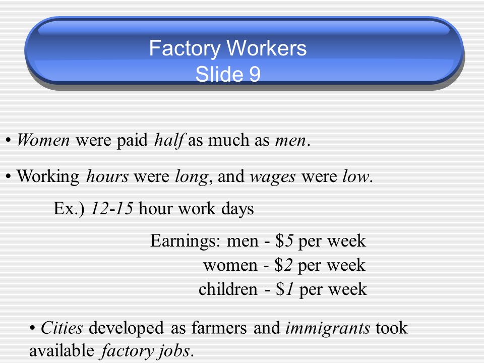 Factory Workers Slide 9 Women were paid half as much as men.