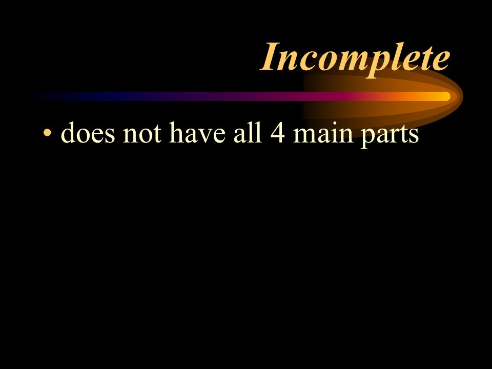 Incomplete does not have all 4 main parts