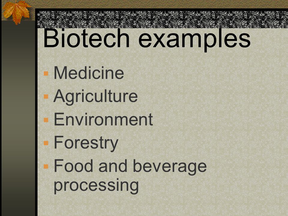 Biotech examples Medicine Agriculture Environment Forestry