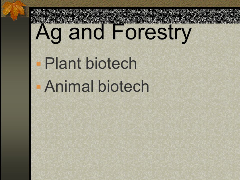 Ag and Forestry Plant biotech Animal biotech