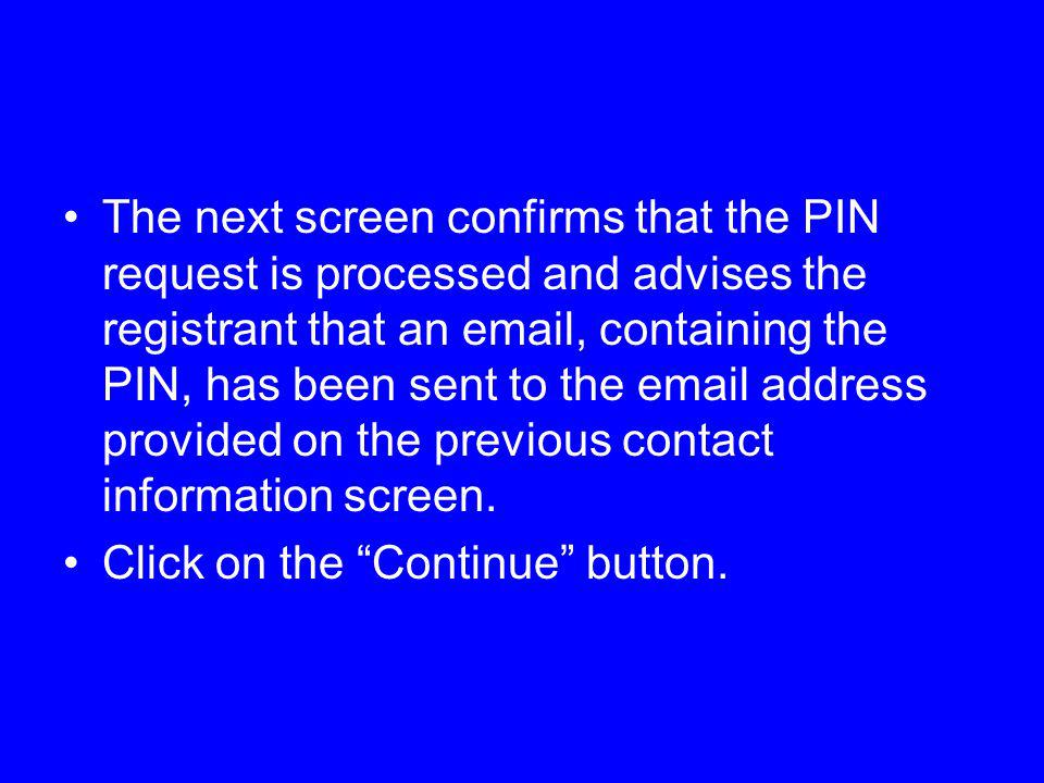 The next screen confirms that the PIN request is processed and advises the registrant that an  , containing the PIN, has been sent to the  address provided on the previous contact information screen.
