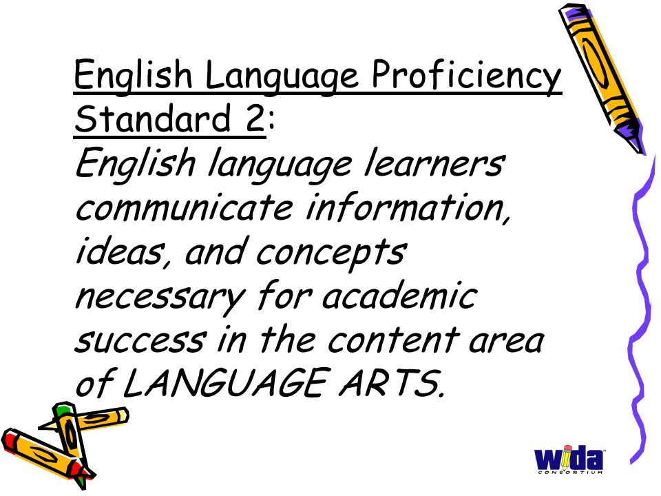 English Language Proficiency Standard 2: English language learners communicate information, ideas, and concepts necessary for academic success in the content area of LANGUAGE ARTS.