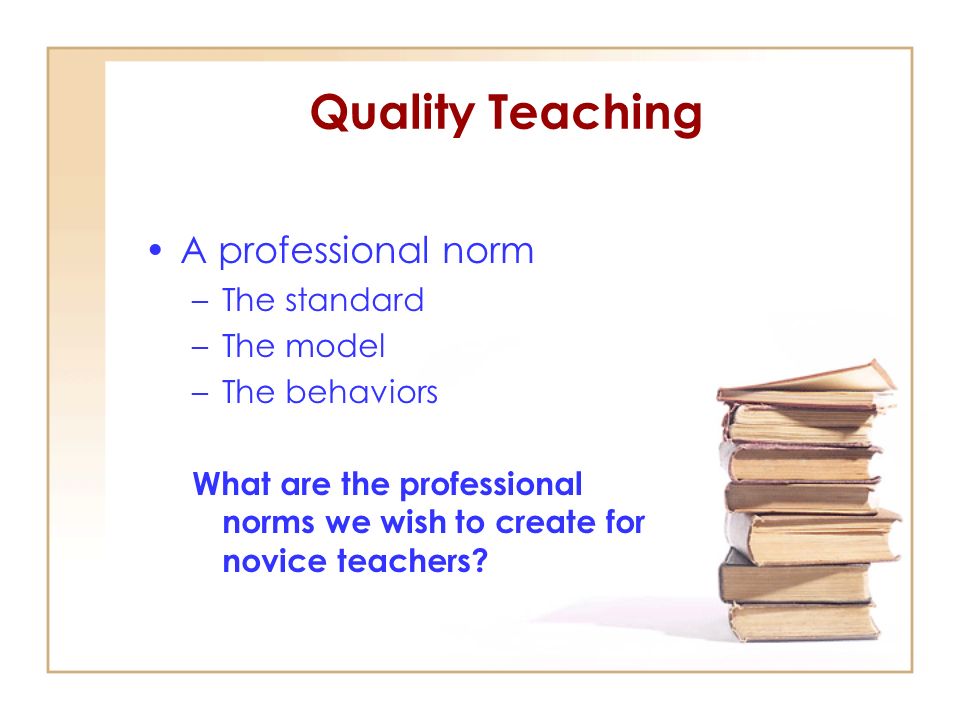 Quality Teaching A professional norm The standard The model