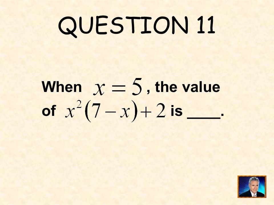 QUESTION 11 When , the value of is ____.