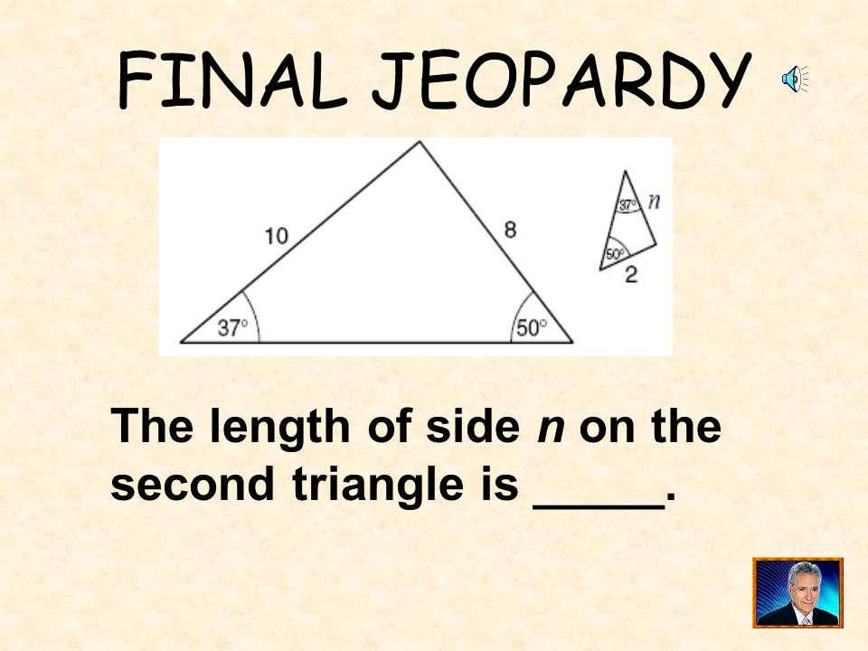 FINAL JEOPARDY The length of side n on the second triangle is _____.