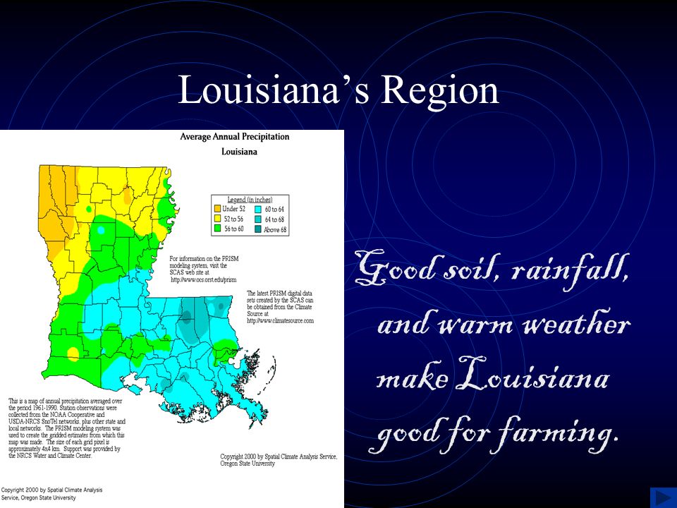 Good soil, rainfall, and warm weather make Louisiana good for farming.