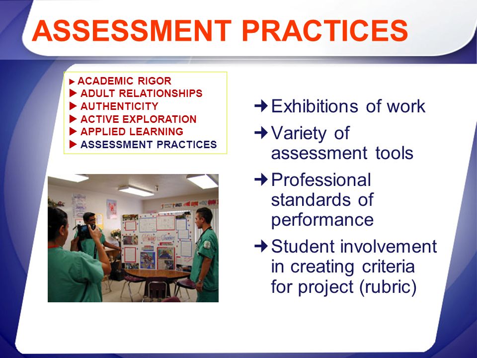 ASSESSMENT PRACTICES Exhibitions of work Variety of assessment tools