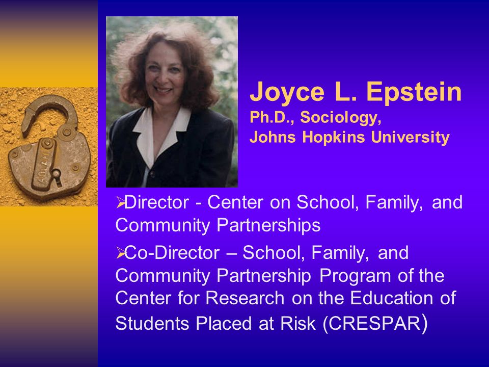 Joyce L. Epstein Ph.D., Sociology, Johns Hopkins University