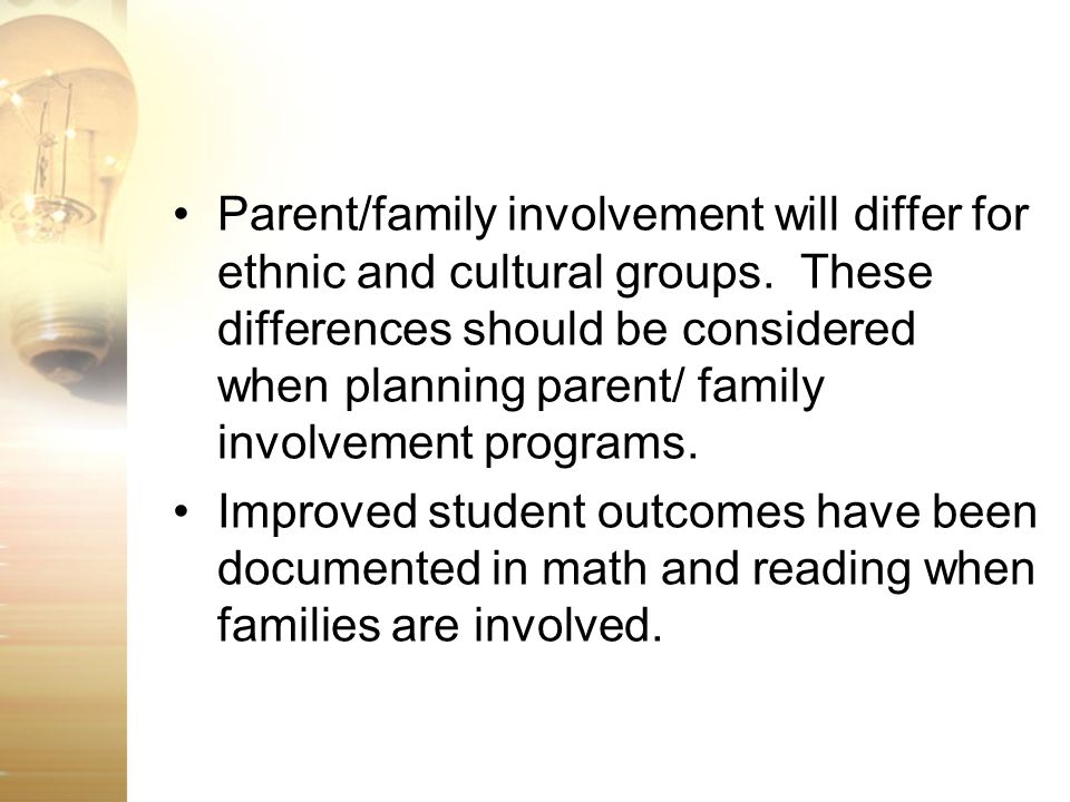 Parent/family involvement will differ for ethnic and cultural groups