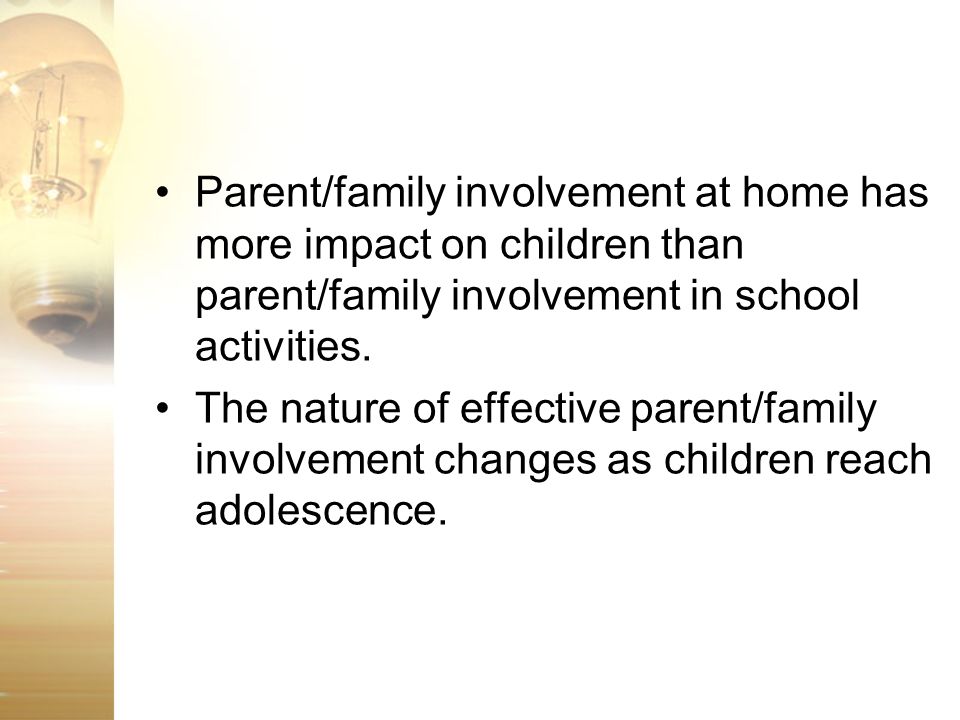 Parent/family involvement at home has more impact on children than parent/family involvement in school activities.