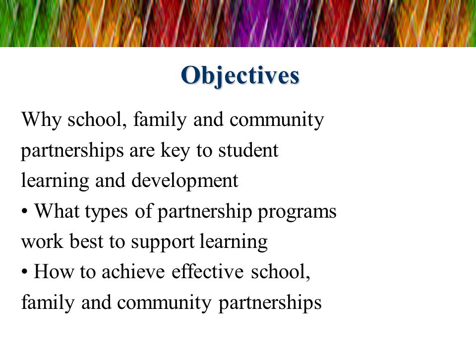 Objectives Why school, family and community