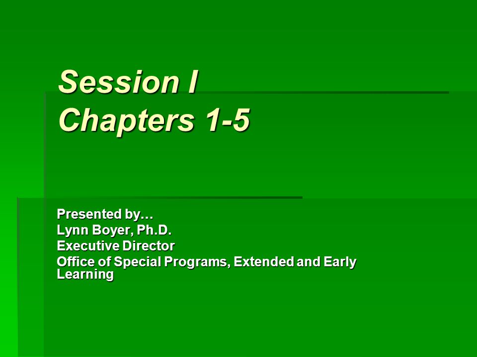 Session I Chapters 1-5 Presented by… Lynn Boyer, Ph.D.