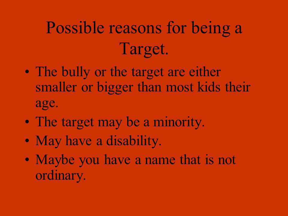 Possible reasons for being a Target.