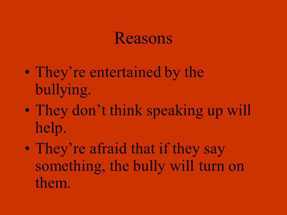 Reasons They’re entertained by the bullying.
