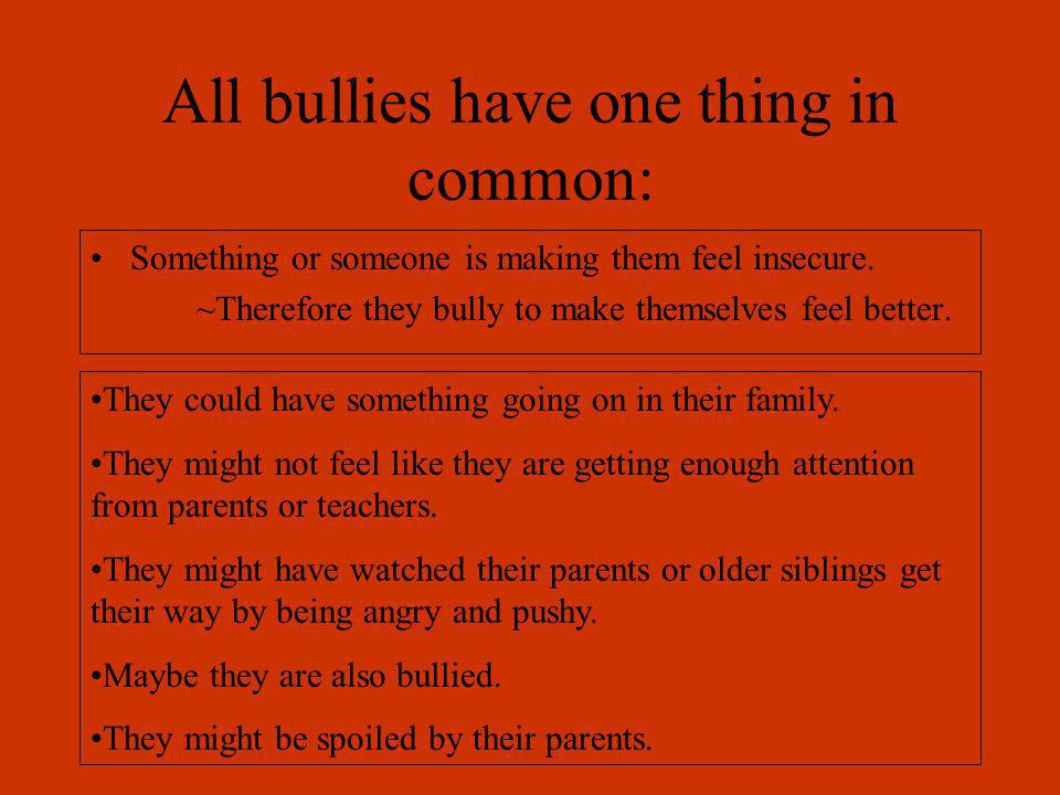 All bullies have one thing in common: